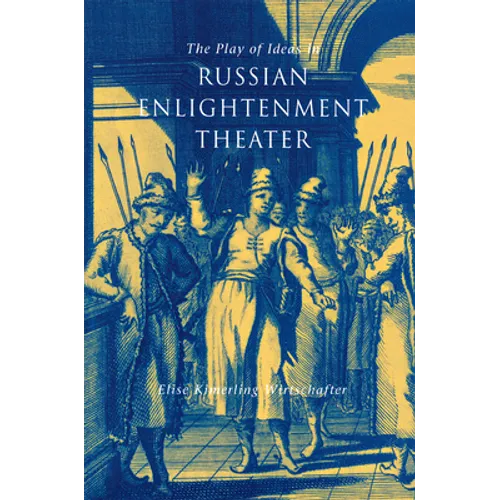 The Play of Ideas in Russian Enlightenment Theater - Hardcover