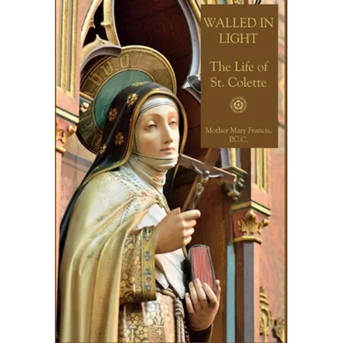 Walled in Light: The Life of St. Colette - Hardcover