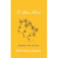 I Am Here: Thoughts From the Soul - Paperback