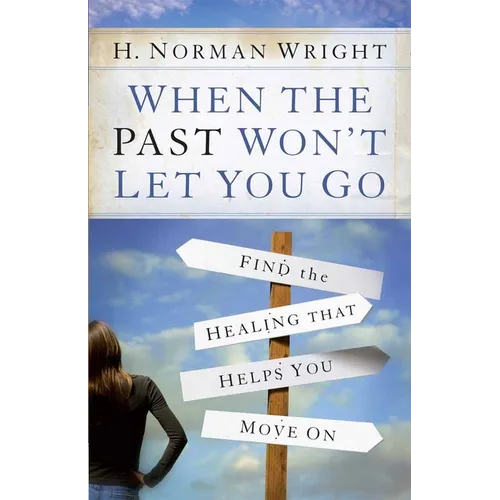 When the Past Won't Let You Go: Find the Healing That Helps You Move on - Paperback
