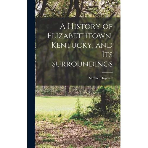 A History of Elizabethtown, Kentucky, and its Surroundings - Hardcover