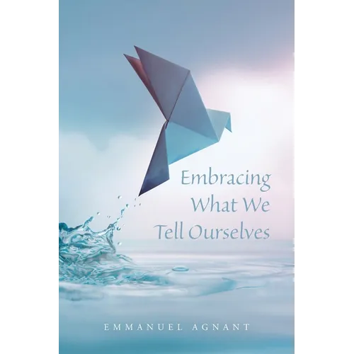 Embracing What We Tell Ourselves - Paperback