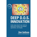Deep D.O.S. Innovation: Create unique value for your clients by helping them transform their dangers, opportunities, and strengths. - Paperback