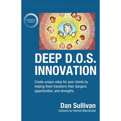 Deep D.O.S. Innovation: Create unique value for your clients by helping them transform their dangers, opportunities, and strengths. - Paperback