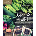 Worms at Work: Harnessing the Awesome Power of Worms with Vermiculture and Vermicomposting - Paperback