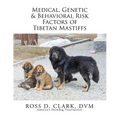 Medical, Genetic & Behavioral Risk Factors of Tibetan Mastiffs - Paperback