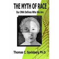The Myth of Race: Our DNA Defines Who We Are - Paperback