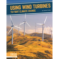 Using Wind Turbines to Fight Climate Change - Library Binding