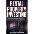 Rental Property Investing: How to Build and Manage Your Real Estate Empire as well as Creating Passive Income with Rental Properties - Paperback