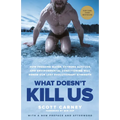 What Doesn't Kill Us: How Freezing Water, Extreme Altitude, and Environmental Conditioning Will Renew Our Lost Evolutionary Strength - Paperback
