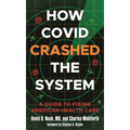 How Covid Crashed the System: A Guide to Fixing American Health Care - Hardcover