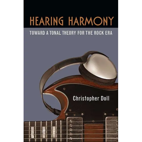 Hearing Harmony: Toward a Tonal Theory for the Rock Era - Paperback