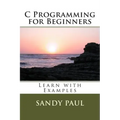 C Programming for Beginners: Learn with Examples - Paperback