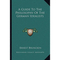 A Guide To The Philosophy Of The German Idealists - Paperback