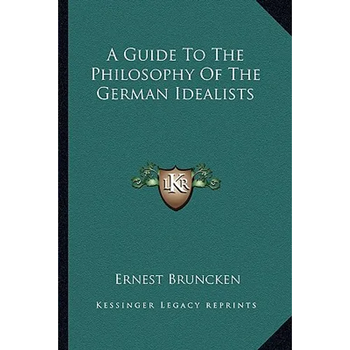 A Guide To The Philosophy Of The German Idealists - Paperback