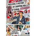 Rich Kids: A History of Shopping Malls in Tehran - Paperback