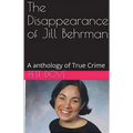 The Disappearance of Jill Behrman An Anthology of True Crime - Paperback
