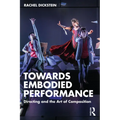 Towards Embodied Performance: Directing and the Art of Composition - Paperback