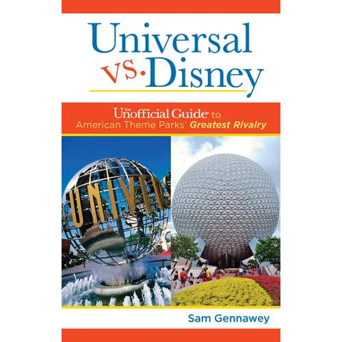 Universal Versus Disney: The Unofficial Guide to American Theme Parks' Greatest Rivalry - Hardcover
