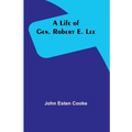 A Life of Gen. Robert E. Lee - Paperback