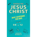 Show Me Jesus Christ: Boys' Devotional for Ages 08 to 12 - Paperback