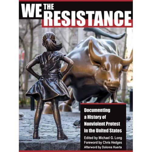 We the Resistance: Documenting a History of Nonviolent Protest in the United States - Paperback
