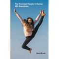The Funniest People in Dance 250 Anecdotes - Paperback