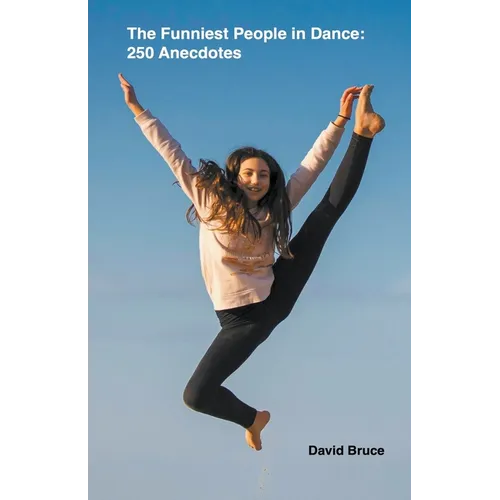 The Funniest People in Dance 250 Anecdotes - Paperback