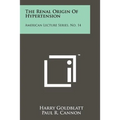 The Renal Origin of Hypertension: American Lecture Series, No. 14 - Paperback