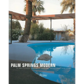 Palm Springs Modern: Houses in the California Desert - Hardcover