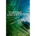 Surfing Uncertainty: Prediction, Action, and the Embodied Mind - Hardcover