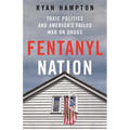 Fentanyl Nation: Toxic Politics and America's Failed War on Drugs - Hardcover