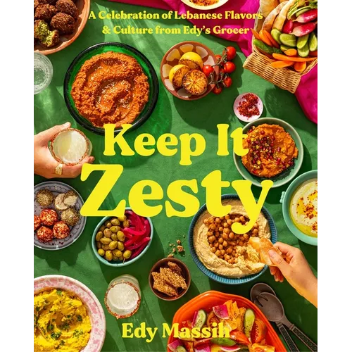 Keep It Zesty: A Celebration of Lebanese Flavors & Culture from Edy's Grocer - Hardcover