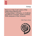 Report on the Coal Lands of the Deep River Mining and Transportation Company, in Chatham and Moore Counties, North Carolina. with Analyses of the Mine - Paperback