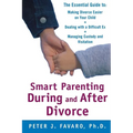 Smart Parenting During and After Divorce: The Essential Guide to Making Divorce Easier on Your Child - Paperback