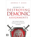 Secrets to Destroying Demonic Assignments: The Ultimate Spiritual Warfare and Deliverance Handbook - Paperback