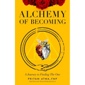 Alchemy of Becoming: A Journey to Finding the One - Paperback