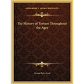 The History of Torture Throughout the Ages - Hardcover