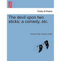 The Devil Upon Two Sticks; A Comedy, Etc. - Paperback