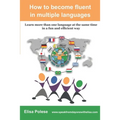 How to become fluent in multiple languages: learn more than one language at the same time in a fun and efficient way - Paperback