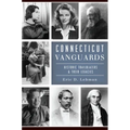 Connecticut Vanguards: Historic Trailblazers & Their Legacies - Paperback