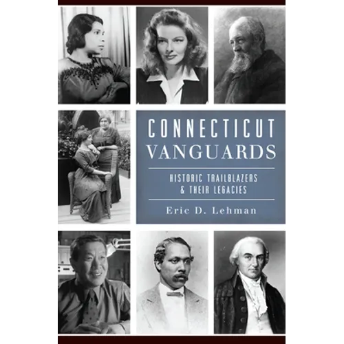 Connecticut Vanguards: Historic Trailblazers & Their Legacies - Paperback