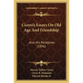 Cicero's Essays On Old Age And Friendship: Also His Paradoxes (1896) - Paperback
