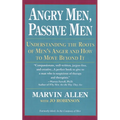 Angry Men, Passive Men: Understanding the Roots of Men's Anger and How to Move Beyond It - Paperback