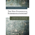 The New Evangelical Subordinationism? - Paperback