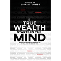 True Wealth Starts in the Mind: Whatever man puts his mind on, it will not be denied him - Paperback