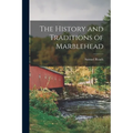 The History and Traditions of Marblehead - Paperback