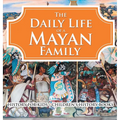 The Daily Life of a Mayan Family - History for Kids Children's History Books - Hardcover