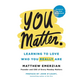You Matter.: Learning to Love Who You Really Are - Paperback
