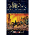 Facing Sherman in South Carolina: March Through the Swamps - Hardcover